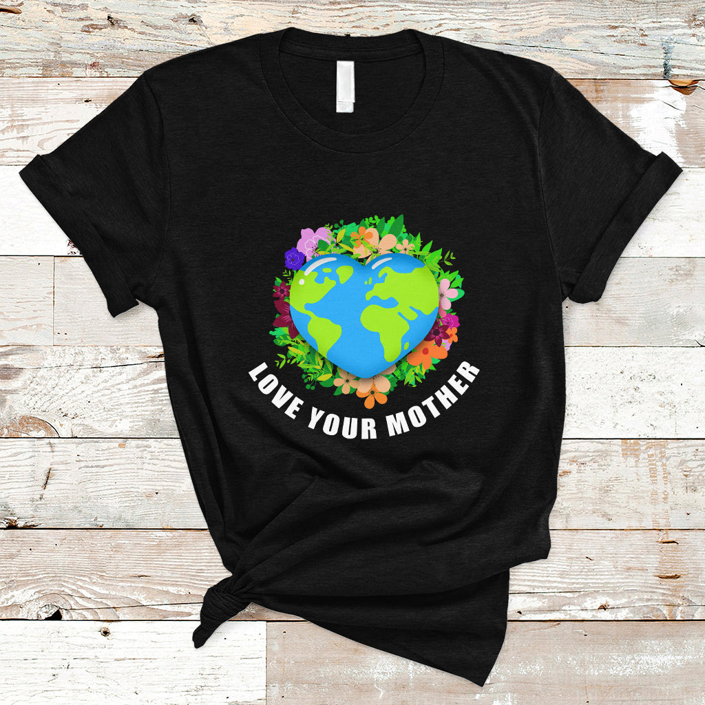 Earth Day T Shirt Love Your Mother Go Planet Go Green Earth Day Earth Heart - Wonder Print Shop