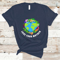 Earth Day T Shirt Love Your Mother Go Planet Go Green Earth Day Earth Heart - Wonder Print Shop