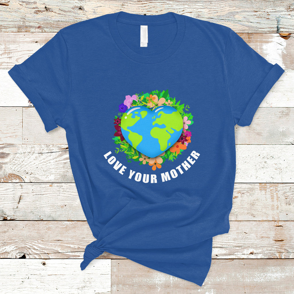 Earth Day T Shirt Love Your Mother Go Planet Go Green Earth Day Earth Heart - Wonder Print Shop