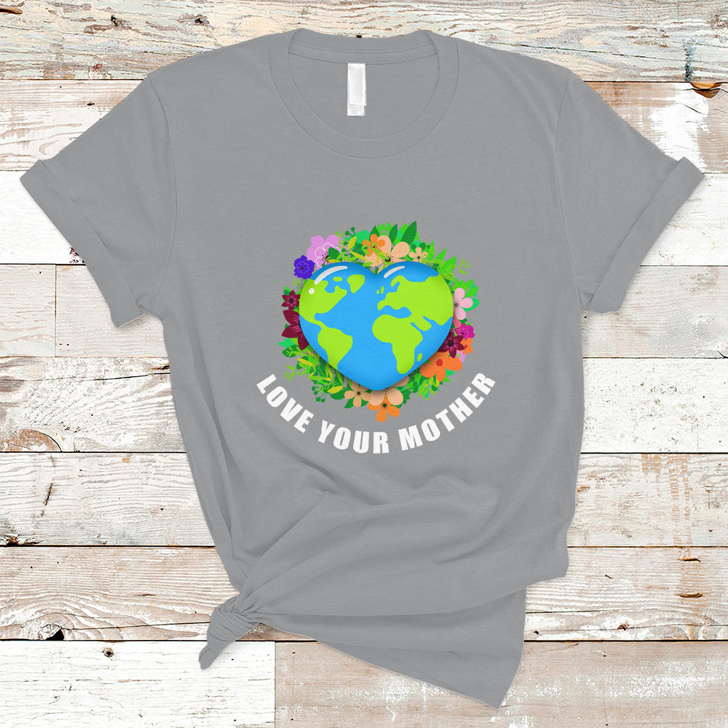Earth Day T Shirt Love Your Mother Go Planet Go Green Earth Day Earth Heart - Wonder Print Shop