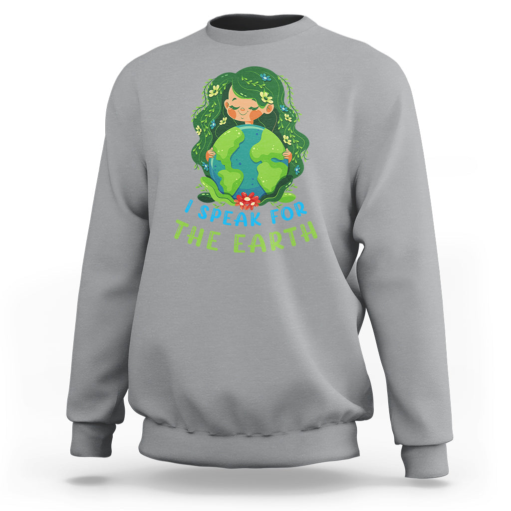 Earth Day Sweatshirt I Speak For The Earth Love Your Mother Go Green Earth Day - Wonder Print Shop