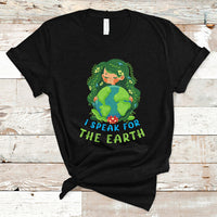 Earth Day T Shirt I Speak For The Earth Love Your Mother Go Green Earth Day - Wonder Print Shop