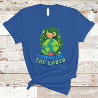 Earth Day T Shirt I Speak For The Earth Love Your Mother Go Green Earth Day - Wonder Print Shop