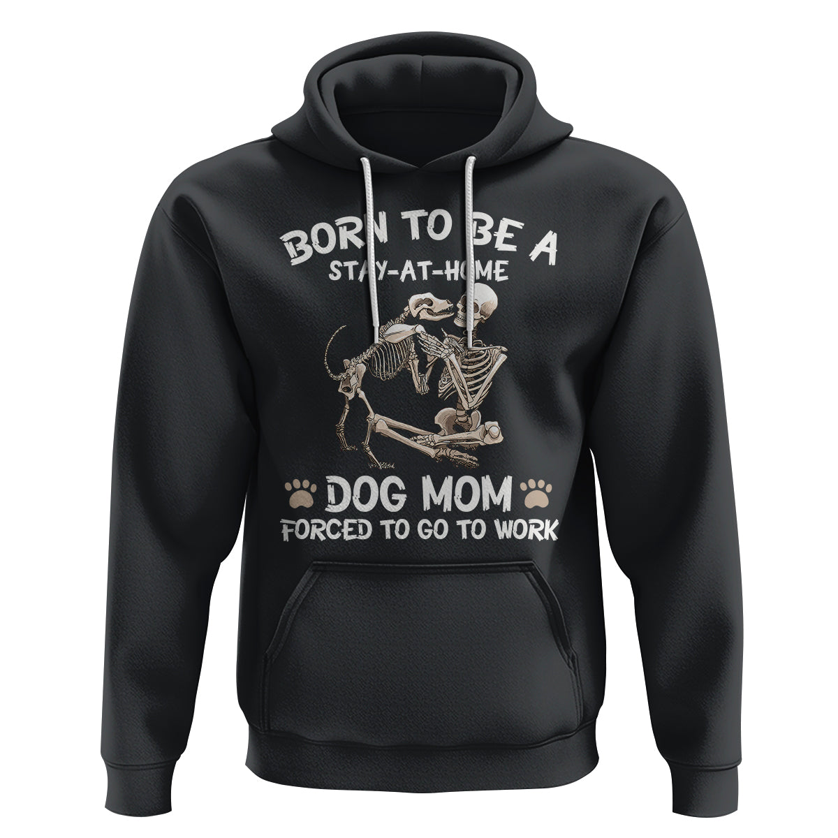 Dog Mom Hoodie Born To Be A Stay At Home Dog Mom Forced To Go To Work - Wonder Print Shop