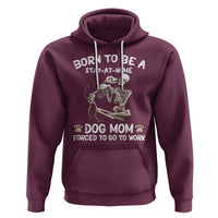 Dog Mom Hoodie Born To Be A Stay At Home Dog Mom Forced To Go To Work - Wonder Print Shop