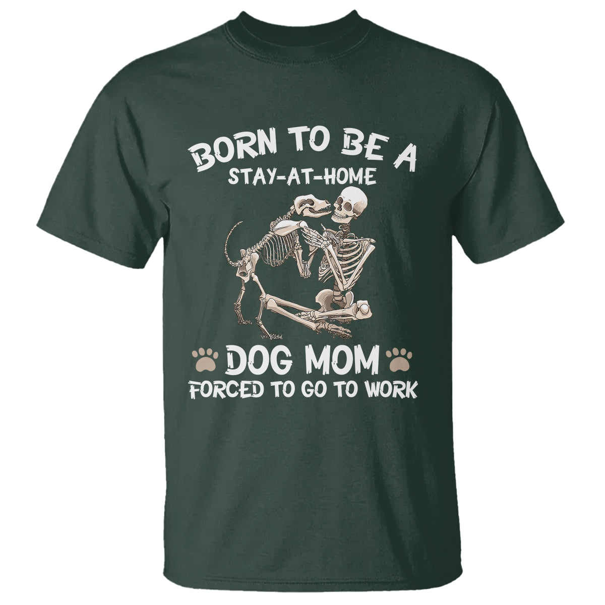 Dog Mom T Shirt Born To Be A Stay At Home Dog Mom Forced To Go To Work - Wonder Print Shop