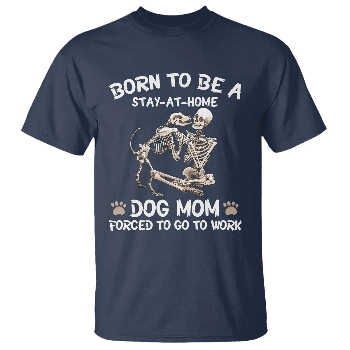 Dog Mom T Shirt Born To Be A Stay At Home Dog Mom Forced To Go To Work - Wonder Print Shop