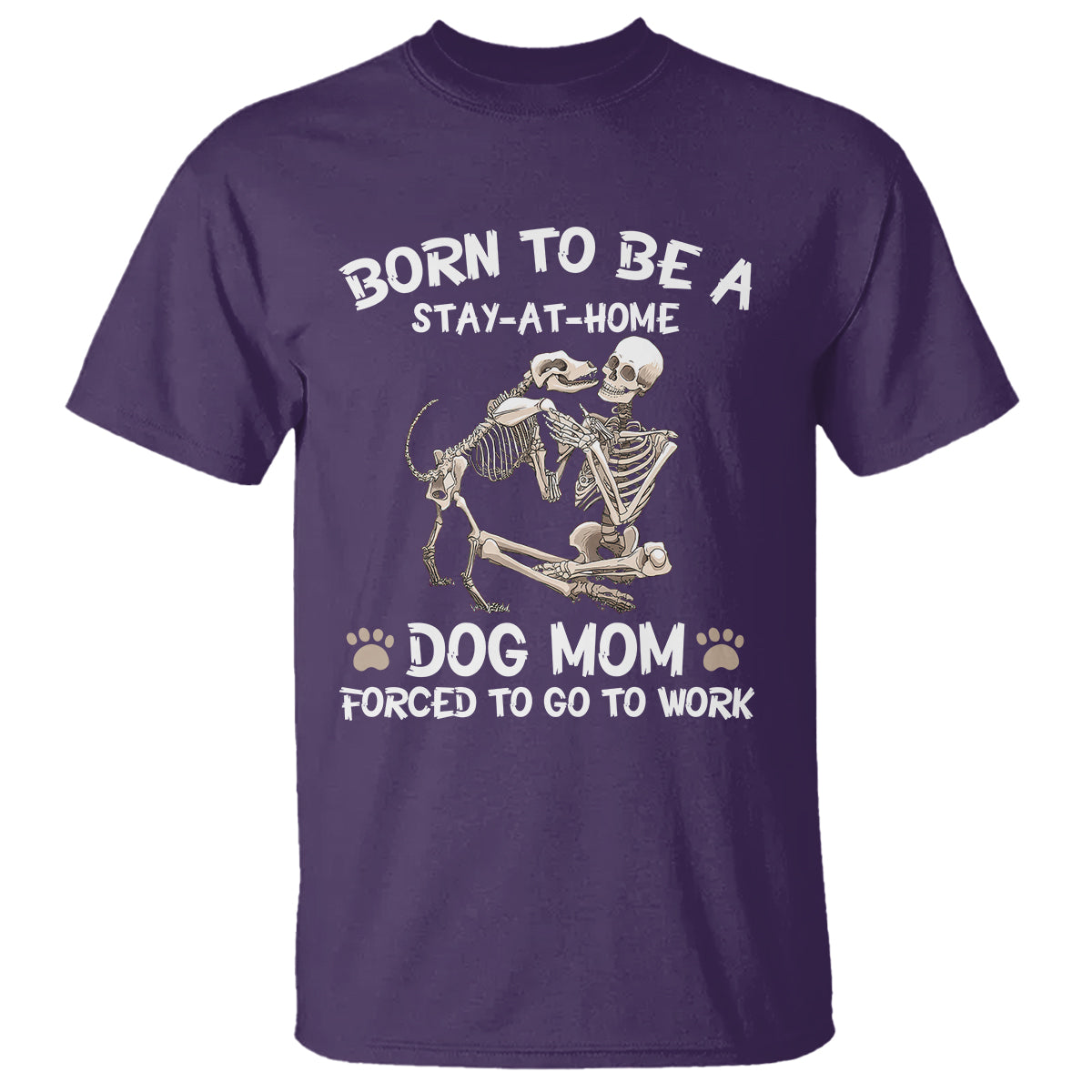 Dog Mom T Shirt Born To Be A Stay At Home Dog Mom Forced To Go To Work - Wonder Print Shop