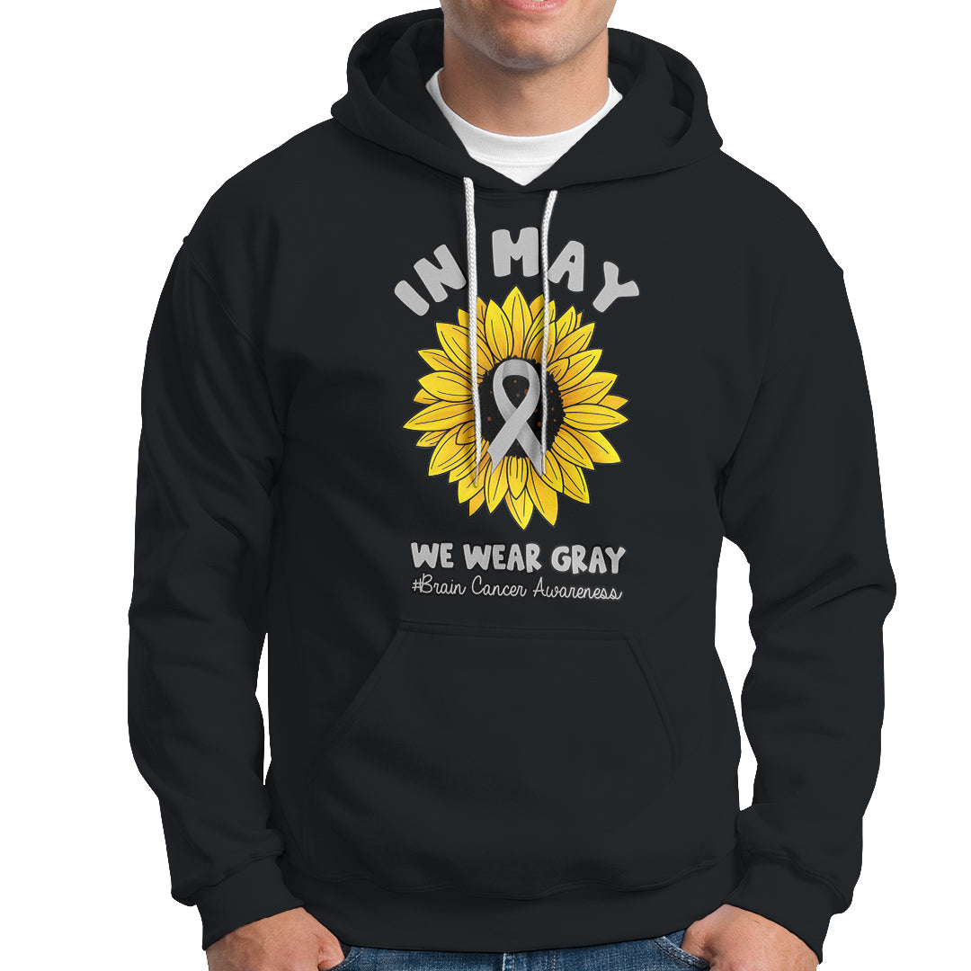 Brain Cancer Hoodie In May We Wear Gray Brain Cancer Awareness Month Sunflower - Wonder Print Shop