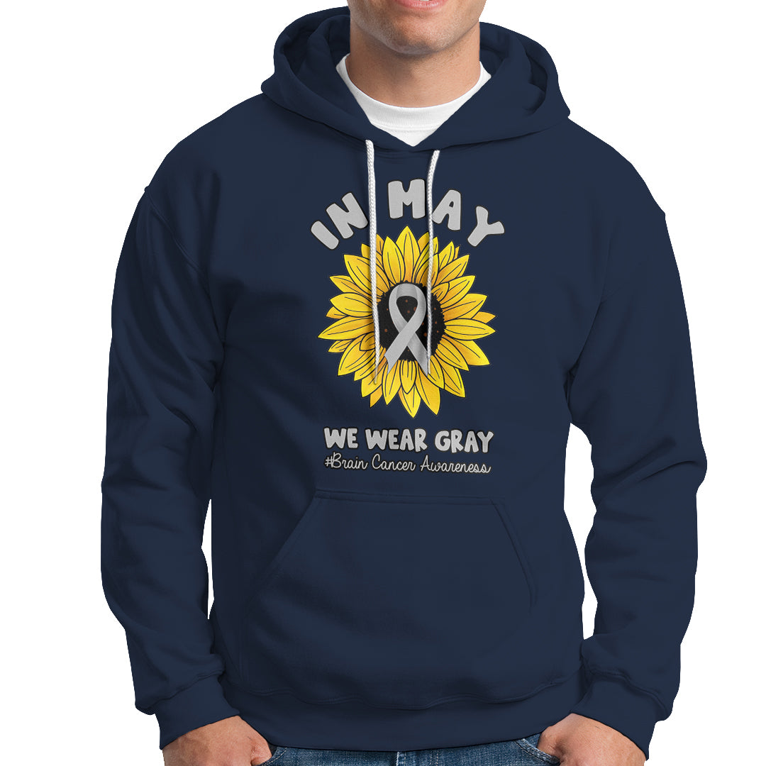 Brain Cancer Hoodie In May We Wear Gray Brain Cancer Awareness Month Sunflower - Wonder Print Shop