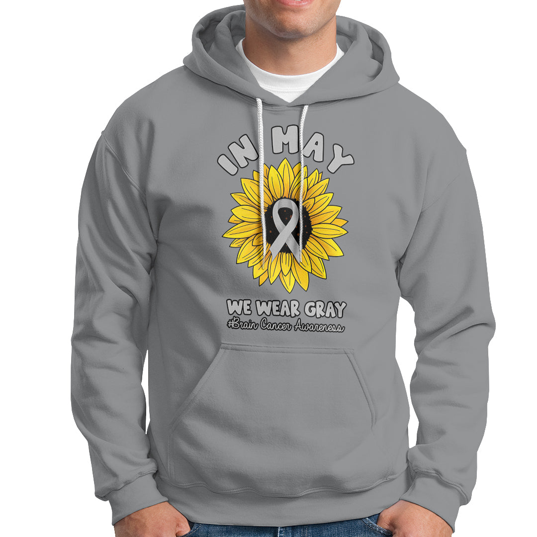 Brain Cancer Hoodie In May We Wear Gray Brain Cancer Awareness Month Sunflower - Wonder Print Shop