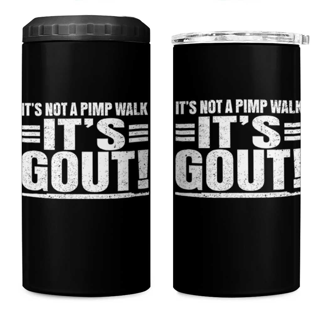 It's Not A Pimp Walk It's Gout 4 in 1 Can Cooler Tumbler Sarcastic Chronic Pain Funny Arthritis Limping Joke