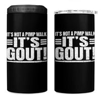 It's Not A Pimp Walk It's Gout 4 in 1 Can Cooler Tumbler Sarcastic Chronic Pain Funny Arthritis Limping Joke