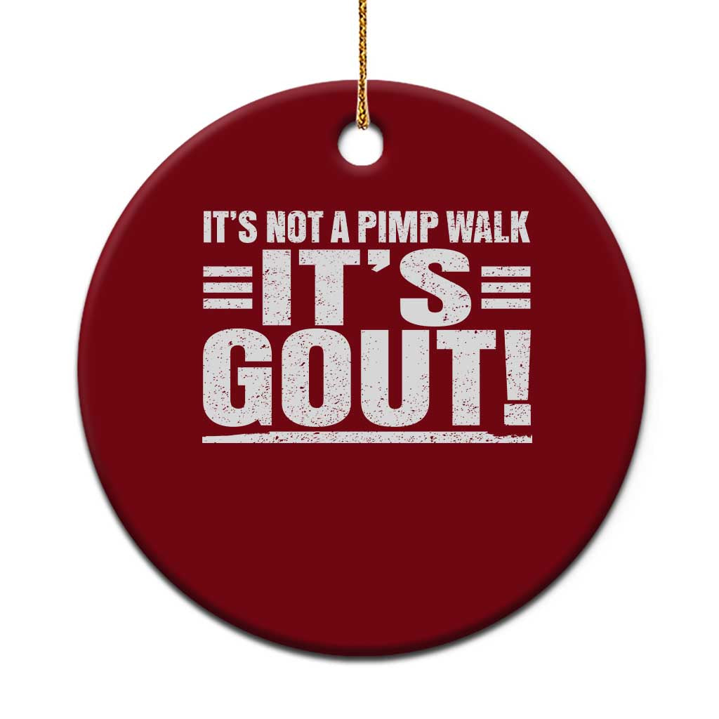 It's Not A Pimp Walk It's Gout Ceramic Ornament Sarcastic Chronic Pain Funny Arthritis Limping Joke