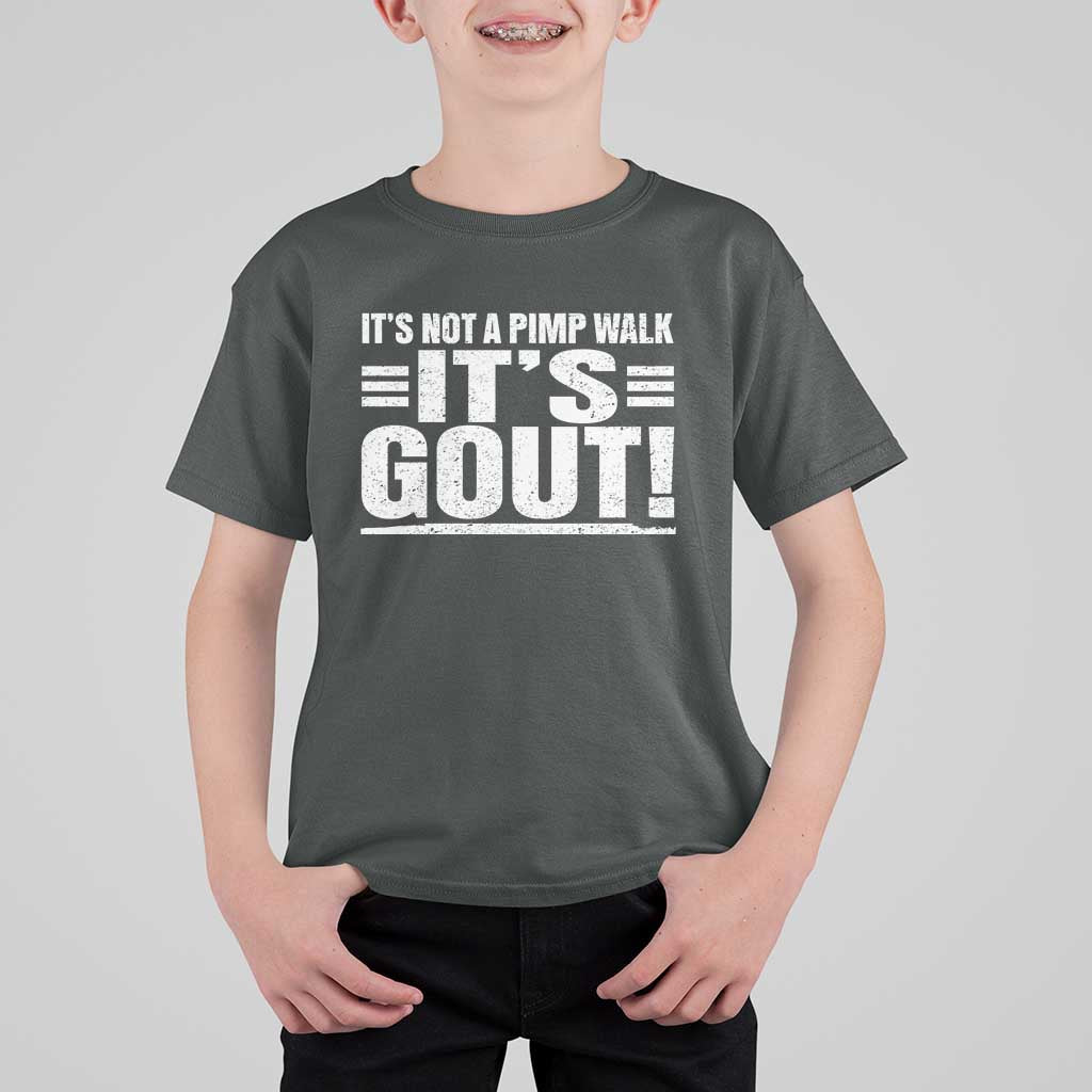 It's Not A Pimp Walk It's Gout T Shirt For Kid Sarcastic Chronic Pain Funny Arthritis Limping Joke