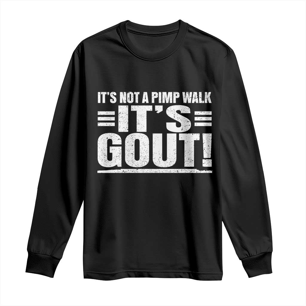 It's Not A Pimp Walk It's Gout Long Sleeve Shirt Sarcastic Chronic Pain Funny Arthritis Limping Joke