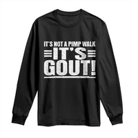 It's Not A Pimp Walk It's Gout Long Sleeve Shirt Sarcastic Chronic Pain Funny Arthritis Limping Joke