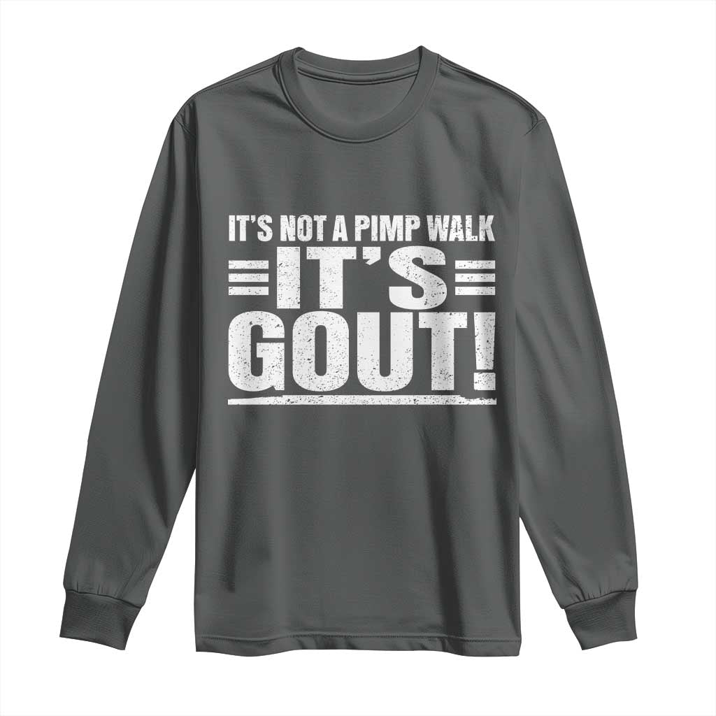 It's Not A Pimp Walk It's Gout Long Sleeve Shirt Sarcastic Chronic Pain Funny Arthritis Limping Joke