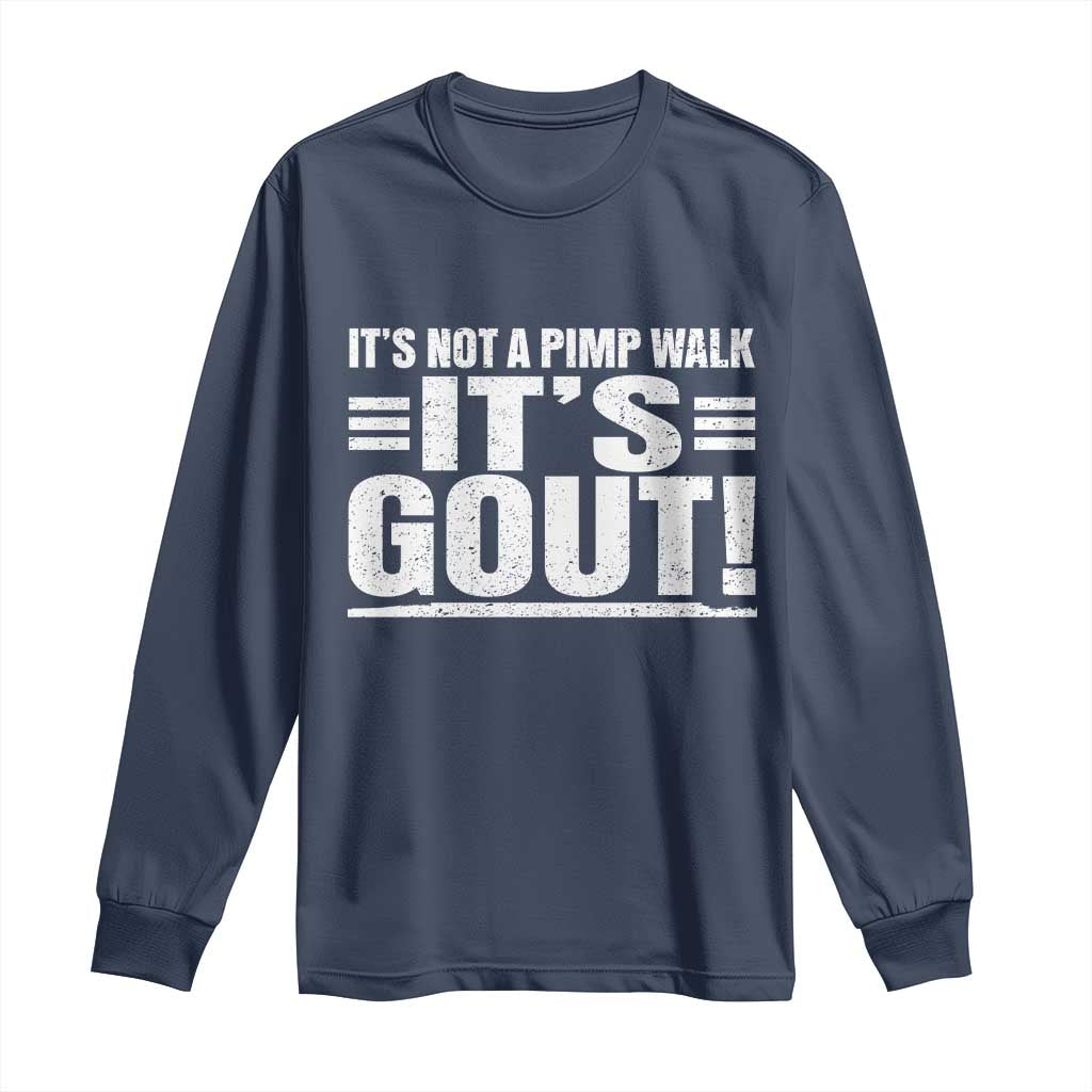 It's Not A Pimp Walk It's Gout Long Sleeve Shirt Sarcastic Chronic Pain Funny Arthritis Limping Joke