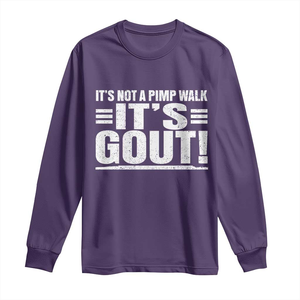 It's Not A Pimp Walk It's Gout Long Sleeve Shirt Sarcastic Chronic Pain Funny Arthritis Limping Joke