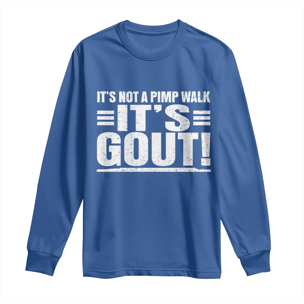 It's Not A Pimp Walk It's Gout Long Sleeve Shirt Sarcastic Chronic Pain Funny Arthritis Limping Joke