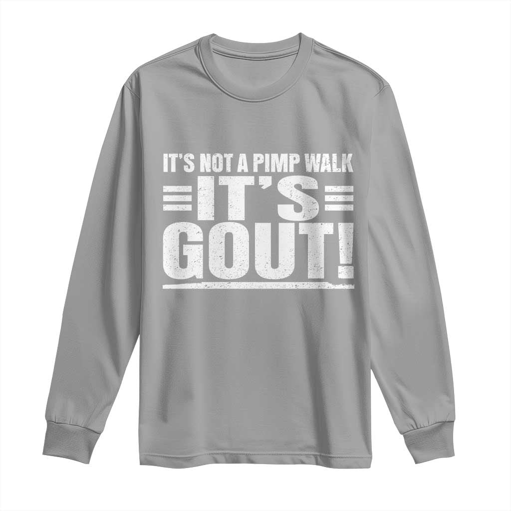 It's Not A Pimp Walk It's Gout Long Sleeve Shirt Sarcastic Chronic Pain Funny Arthritis Limping Joke