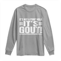 It's Not A Pimp Walk It's Gout Long Sleeve Shirt Sarcastic Chronic Pain Funny Arthritis Limping Joke