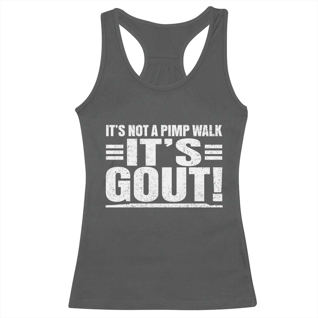 It's Not A Pimp Walk It's Gout Racerback Tank Top Sarcastic Chronic Pain Funny Arthritis Limping Joke