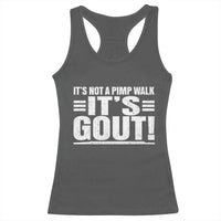 It's Not A Pimp Walk It's Gout Racerback Tank Top Sarcastic Chronic Pain Funny Arthritis Limping Joke