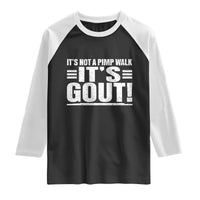 It's Not A Pimp Walk It's Gout Raglan Shirt Sarcastic Chronic Pain Funny Arthritis Limping Joke