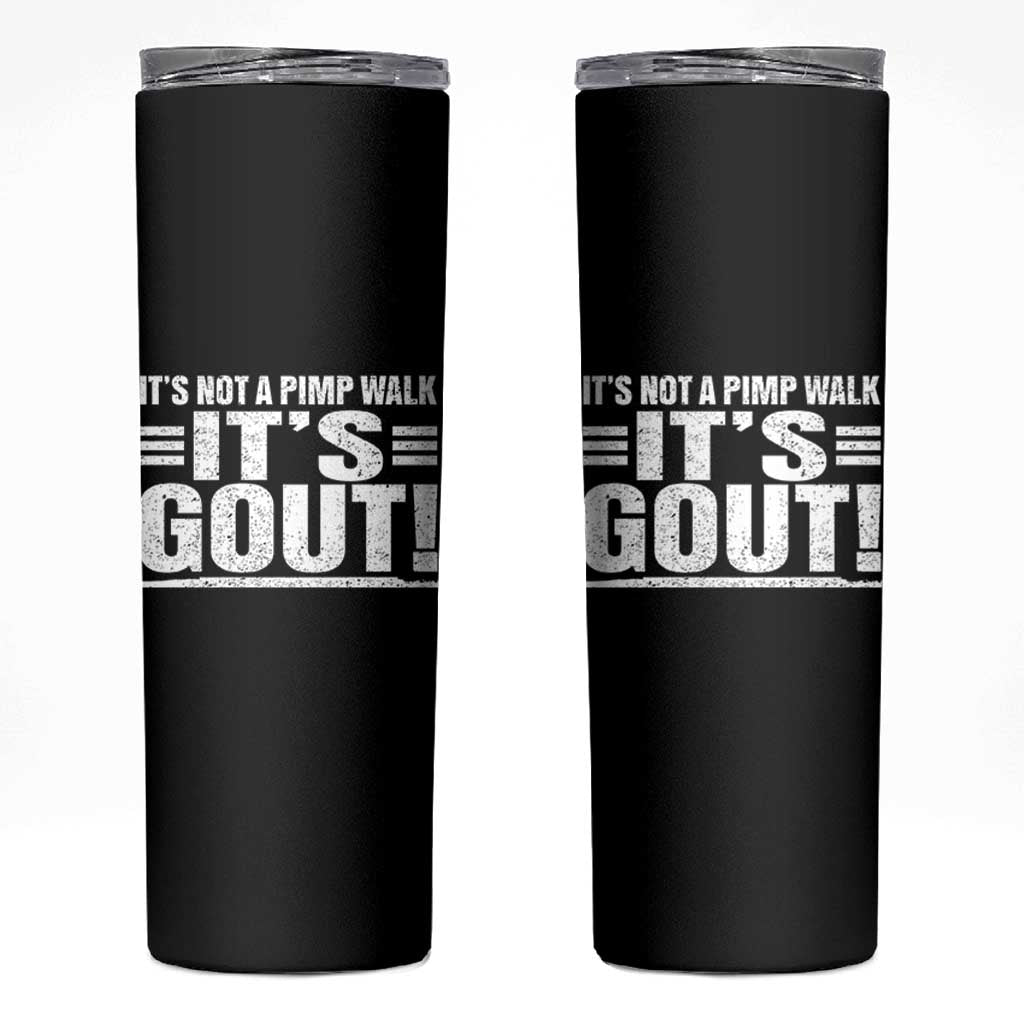 It's Not A Pimp Walk It's Gout Skinny Tumbler Sarcastic Chronic Pain Funny Arthritis Limping Joke