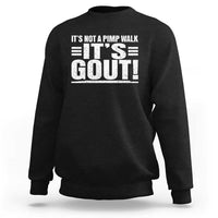 It's Not A Pimp Walk It's Gout Sweatshirt Sarcastic Chronic Pain Funny Arthritis Limping Joke