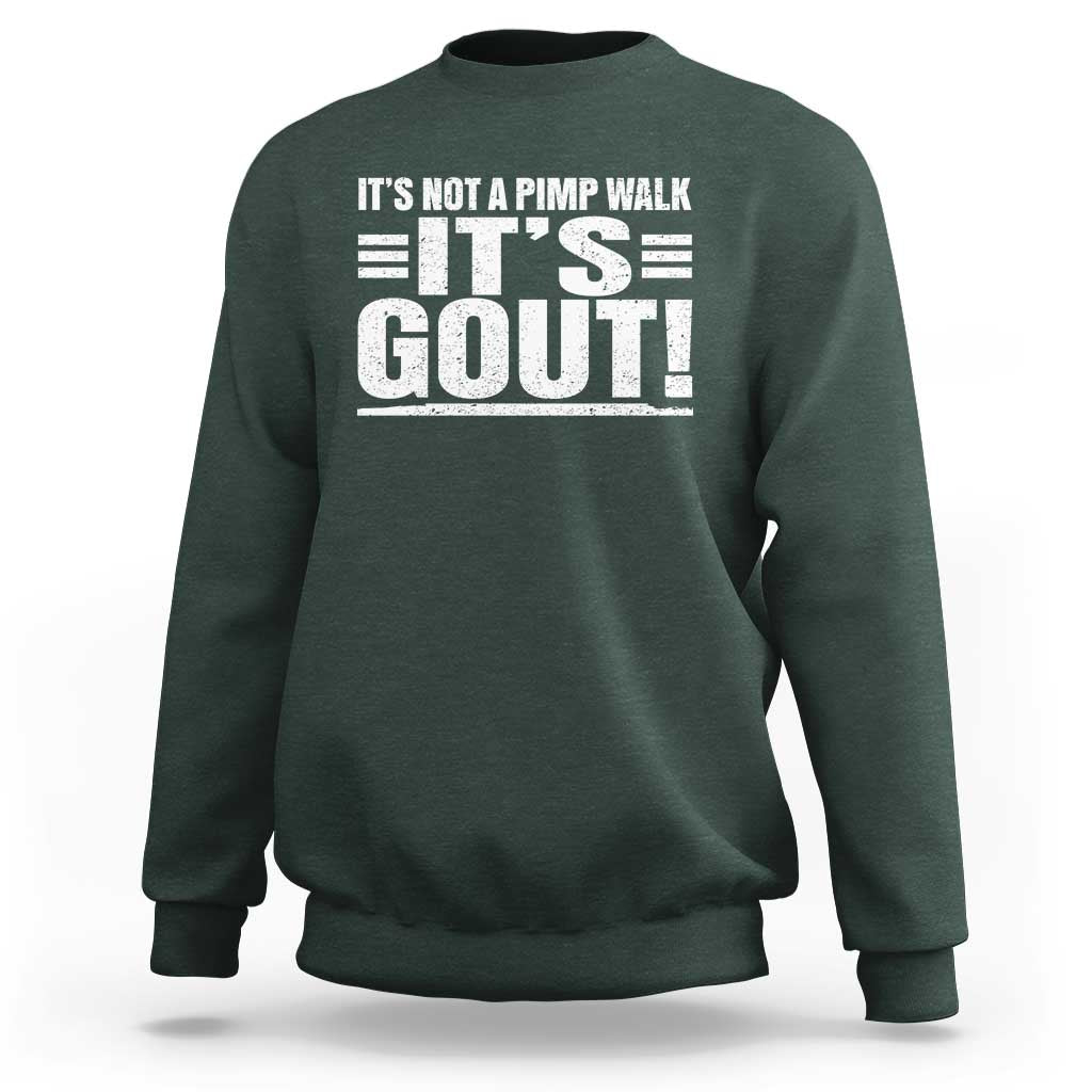 It's Not A Pimp Walk It's Gout Sweatshirt Sarcastic Chronic Pain Funny Arthritis Limping Joke
