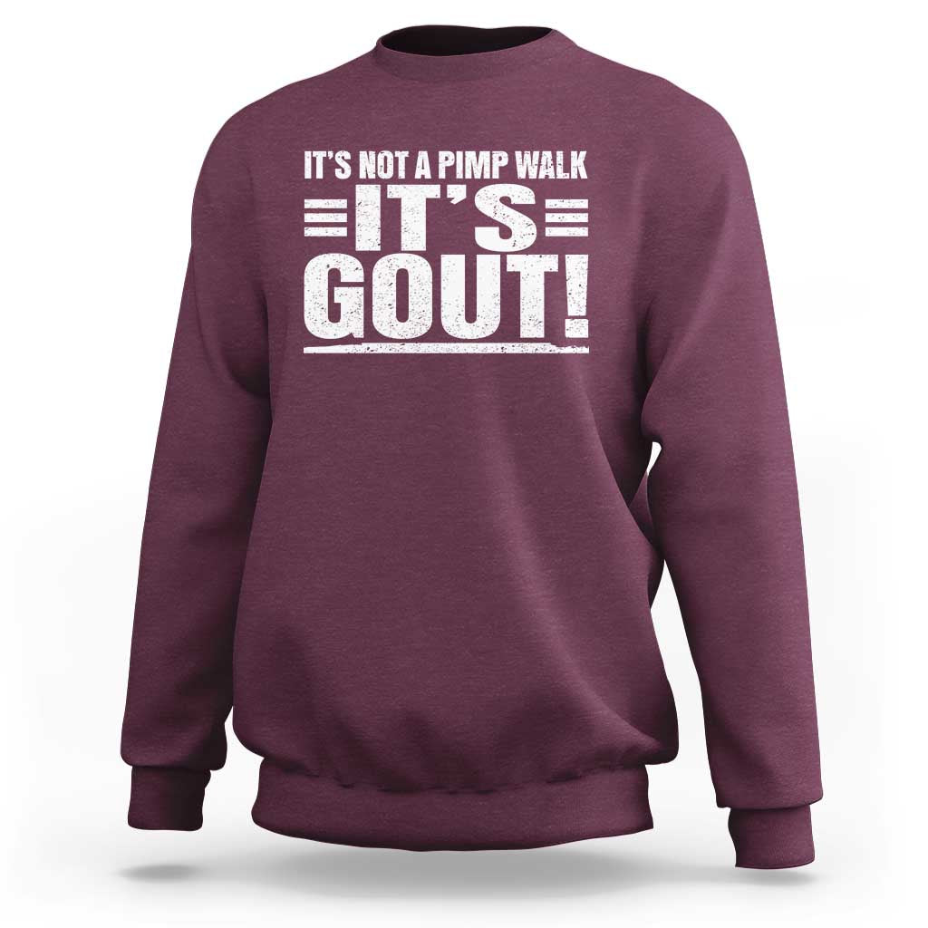 It's Not A Pimp Walk It's Gout Sweatshirt Sarcastic Chronic Pain Funny Arthritis Limping Joke