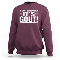 It's Not A Pimp Walk It's Gout Sweatshirt Sarcastic Chronic Pain Funny Arthritis Limping Joke