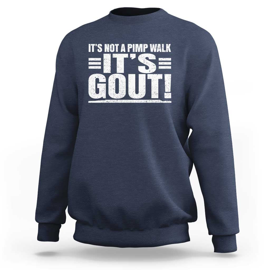 It's Not A Pimp Walk It's Gout Sweatshirt Sarcastic Chronic Pain Funny Arthritis Limping Joke