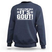 It's Not A Pimp Walk It's Gout Sweatshirt Sarcastic Chronic Pain Funny Arthritis Limping Joke