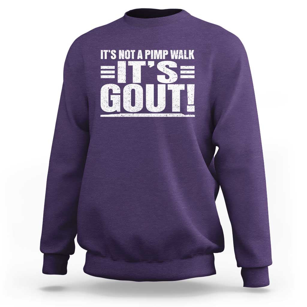 It's Not A Pimp Walk It's Gout Sweatshirt Sarcastic Chronic Pain Funny Arthritis Limping Joke