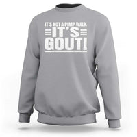 It's Not A Pimp Walk It's Gout Sweatshirt Sarcastic Chronic Pain Funny Arthritis Limping Joke
