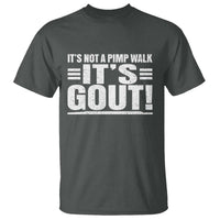It's Not A Pimp Walk It's Gout T Shirt Sarcastic Chronic Pain Funny Arthritis Limping Joke