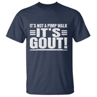 It's Not A Pimp Walk It's Gout T Shirt Sarcastic Chronic Pain Funny Arthritis Limping Joke