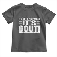 It's Not A Pimp Walk It's Gout Toddler T Shirt Sarcastic Chronic Pain Funny Arthritis Limping Joke