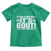 It's Not A Pimp Walk It's Gout Toddler T Shirt Sarcastic Chronic Pain Funny Arthritis Limping Joke