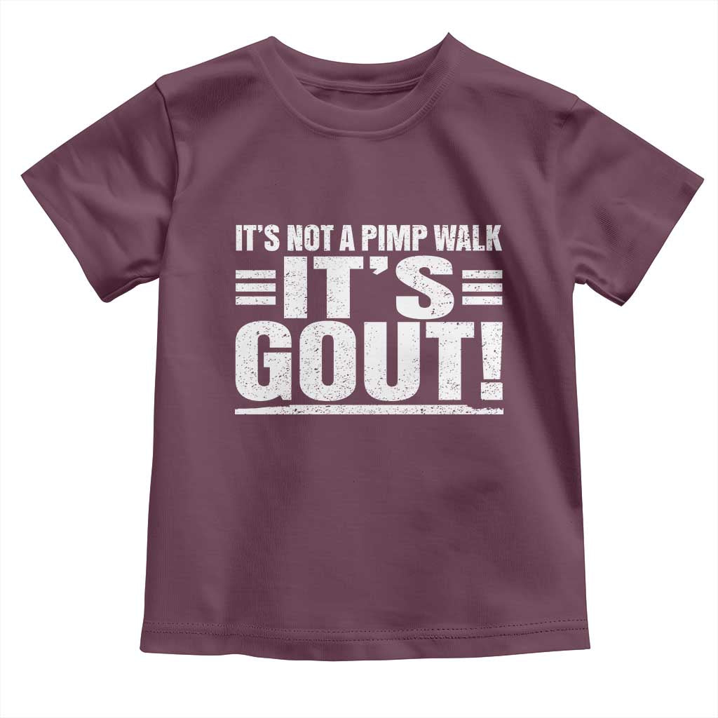 It's Not A Pimp Walk It's Gout Toddler T Shirt Sarcastic Chronic Pain Funny Arthritis Limping Joke