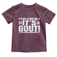 It's Not A Pimp Walk It's Gout Toddler T Shirt Sarcastic Chronic Pain Funny Arthritis Limping Joke