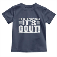 It's Not A Pimp Walk It's Gout Toddler T Shirt Sarcastic Chronic Pain Funny Arthritis Limping Joke