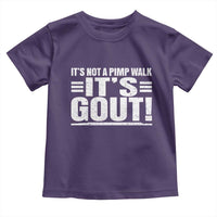 It's Not A Pimp Walk It's Gout Toddler T Shirt Sarcastic Chronic Pain Funny Arthritis Limping Joke