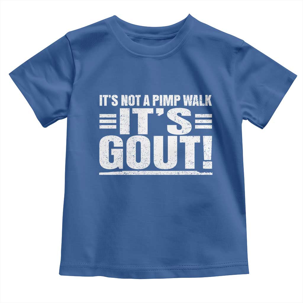 It's Not A Pimp Walk It's Gout Toddler T Shirt Sarcastic Chronic Pain Funny Arthritis Limping Joke