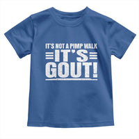 It's Not A Pimp Walk It's Gout Toddler T Shirt Sarcastic Chronic Pain Funny Arthritis Limping Joke
