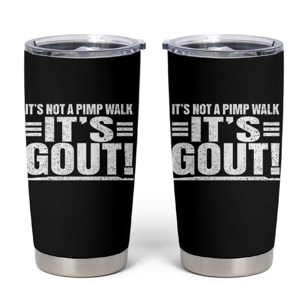 It's Not A Pimp Walk It's Gout Tumbler Cup Sarcastic Chronic Pain Funny Arthritis Limping Joke